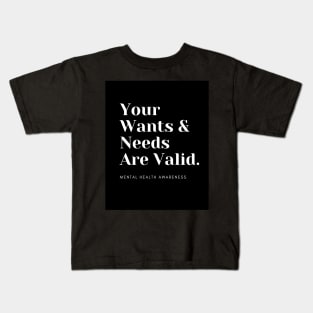Your Wants & Needs Are Valid Kids T-Shirt